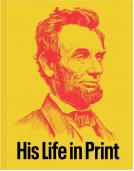 Abraham Lincoln: His Life in Print
