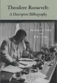 Theodore Roosevelt: a Descriptive Bibliography