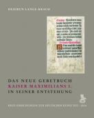 Das neue Gebetbuch Kaiser Maximilians I. in seiner Entstehung