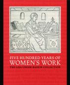 Five Hundred Years of Women’s Work: The Lisa Unger Baskin Collection