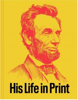 Abraham Lincoln: His Life in Print