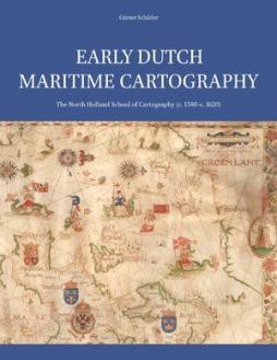 Early Dutch Maritime Cartography. The North Holland School of Cartography (c. 1580-c. 1620)