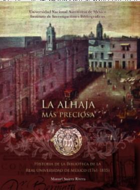 La alhaja más preciosa Historia de la Biblioteca de la Real Universidad de México 1761 1815